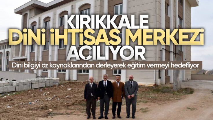 Kırıkkale Dini İhtisas Merkezi Yakında Açılıyor