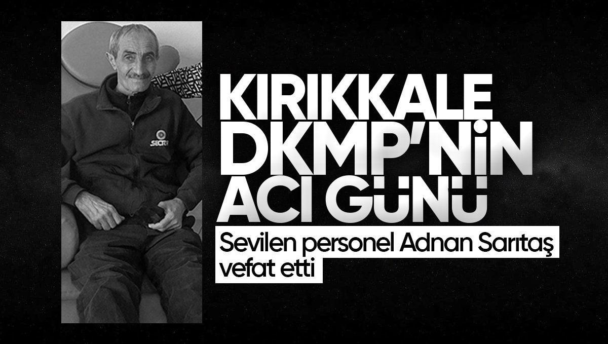 Kırıkkale DKMP’nin Acı Günü, Sevilen Personel Vefat Etti