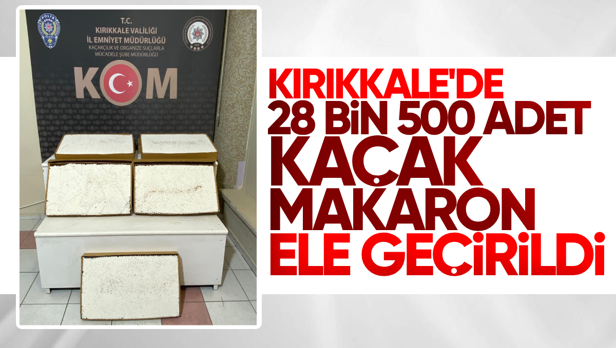 Kırıkkale’de Kaçak Makaron Operasyonu: 28 Bin 500 Adet Ele Geçirildi