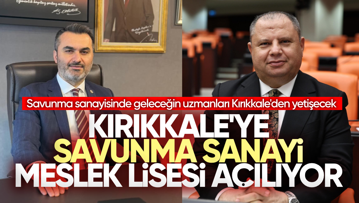 Kırıkkale’ye Savunma Sanayi Meslek Lisesi Açılıyor