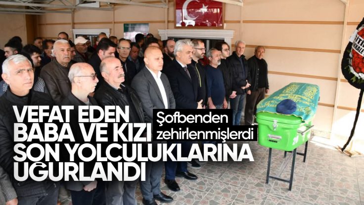 Kırıkkale’de Şofben Zehirlenmesi Sonucu Vefat Eden Baba ve Kızı Son Yolculuğuna Uğurlandı