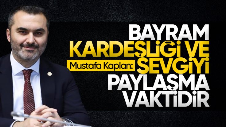 AK Parti Kırıkkale Milletvekili Mustafa Kaplan’dan Ramazan Bayramı Mesajı