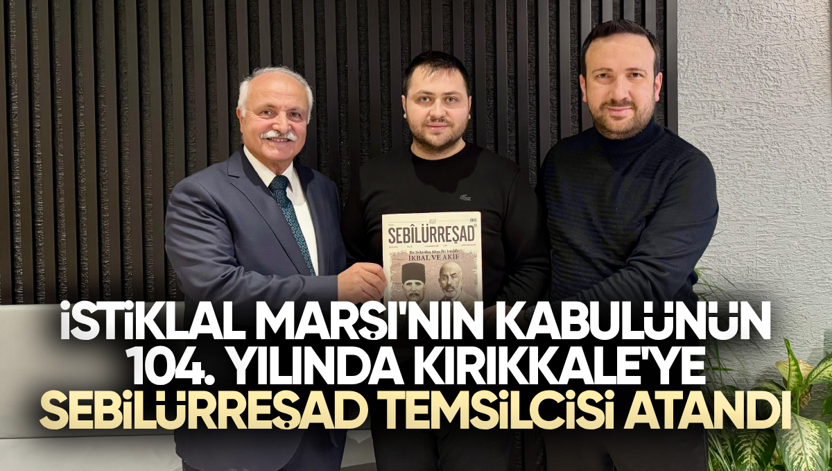 İstiklal Marşı’nın Kabulünün 104. Yılında Kırıkkale’ye Sebilürreşad Temsilcisi Atandı