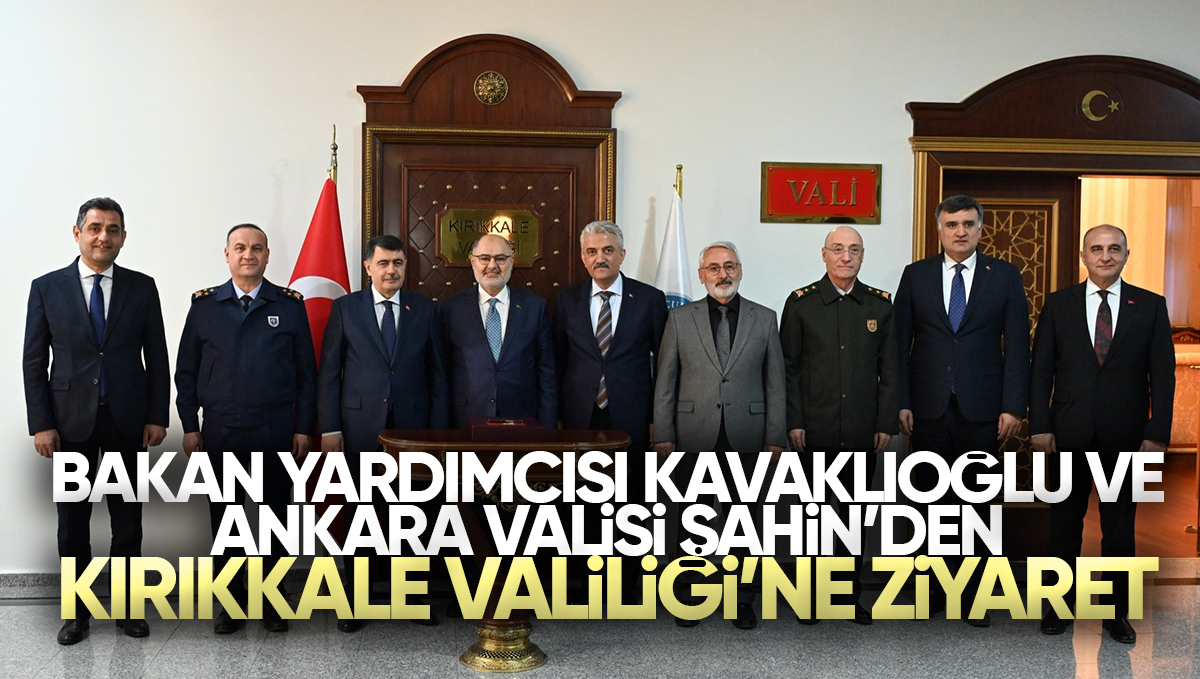 Bakan Yardımcısı Alpaslan Kavaklıoğlu ve Ankara Valisi Vasip Şahin’den Kırıkkale Valiliği’ne Ziyaret