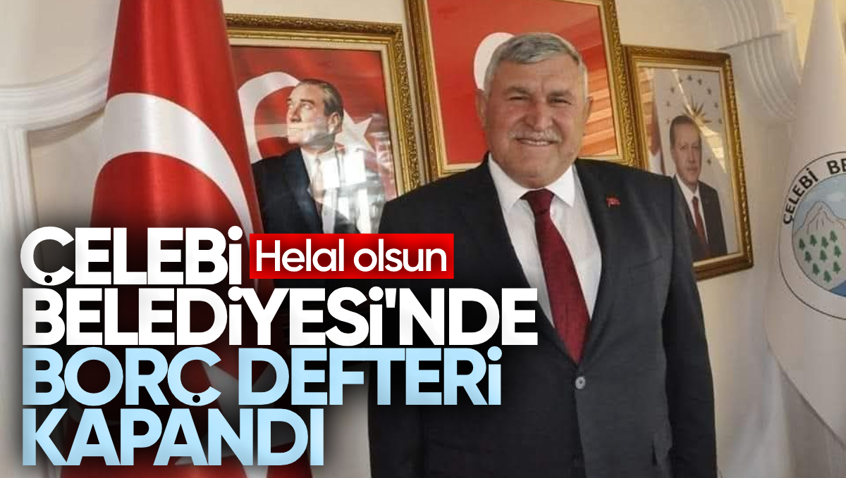 Çelebi Belediyesi’nde Borç Defteri Kapandı: Mali Disiplinde Örnek Belediye