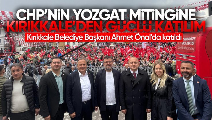 Kırıkkale CHP, Tam Kadro Yozgat Mitingine Katıldı