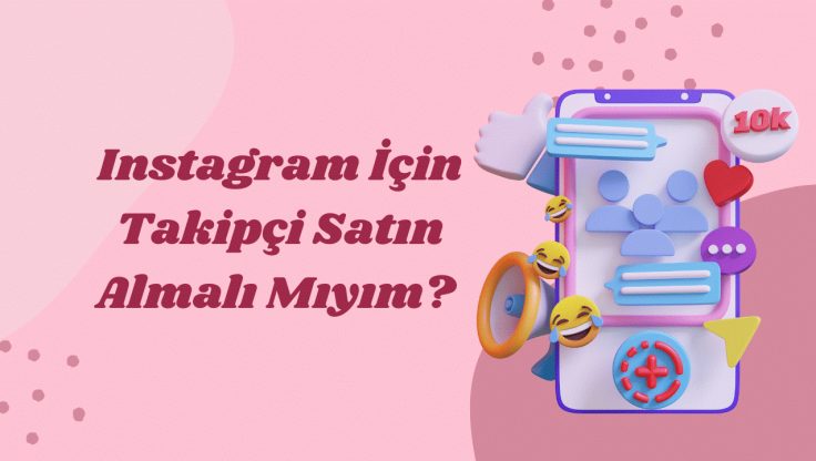 Instagram İçin Takipçi Satın Almalı Mıyım?