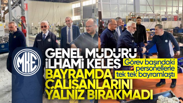 MKE Genel Müdürü İlhami Keleş Ramazan Bayramı’nda Personelini Yalnız Bırakmadı