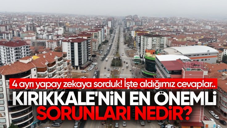 Kırıkkale’nin En Önemli Sorunları Nedir? Sorusuna Aldığımız Cevaplar