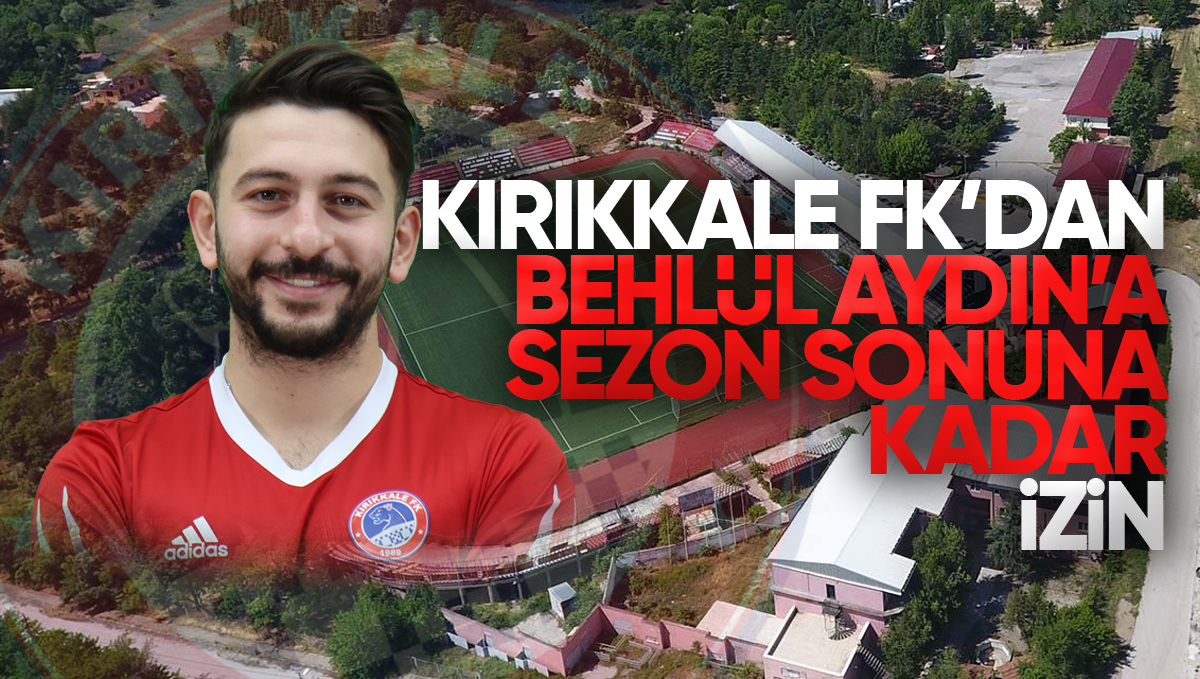Kırıkkale FK’den Behlül Aydın’a Sezon Sonuna Kadar İzin