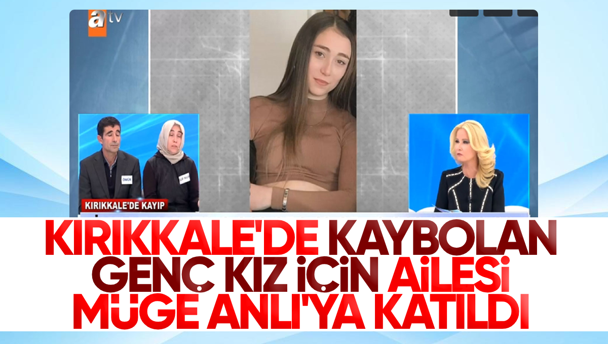 Kırıkkale’de Kayıp Genç Kız Sümeyye Özen İçin Arama Çalışmaları Devam Ediyor: Ailesi Müge Anlı’ya Katıldı