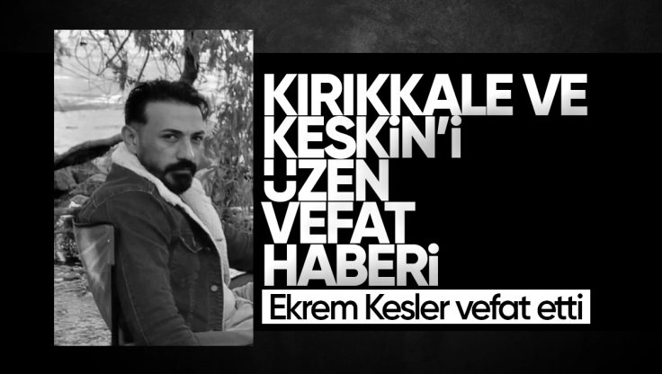 Kırıkkale ve Keskin’i Üzen Vefat