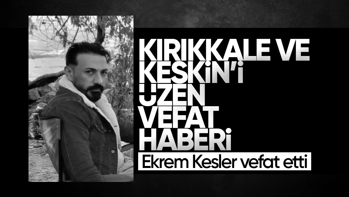 Kırıkkale ve Keskin’i Üzen Vefat