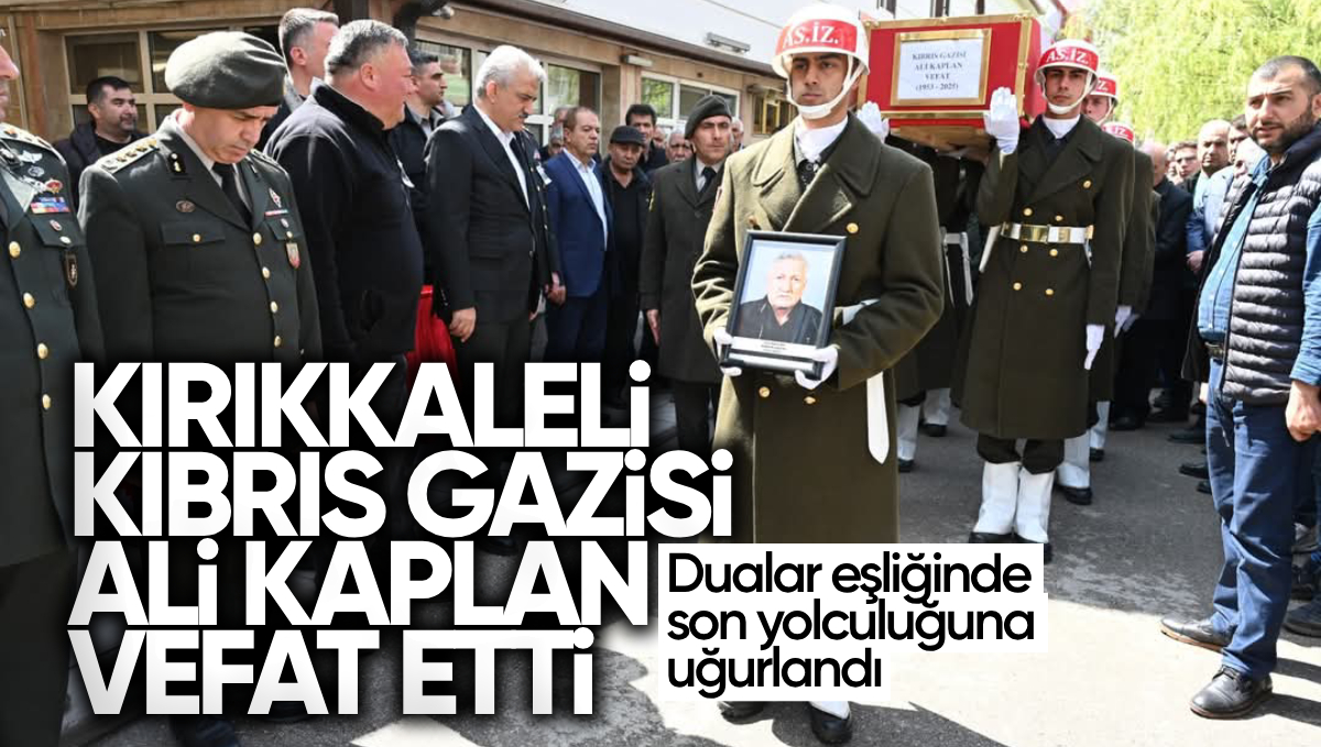 Kırıkkale’li Kıbrıs Gazisi Ali Kaplan Vefat Etti