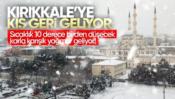 Kırıkkale’de Kış Geri Dönüyor! Hava Sıcaklığı 10 Derece Birden Düşüyor