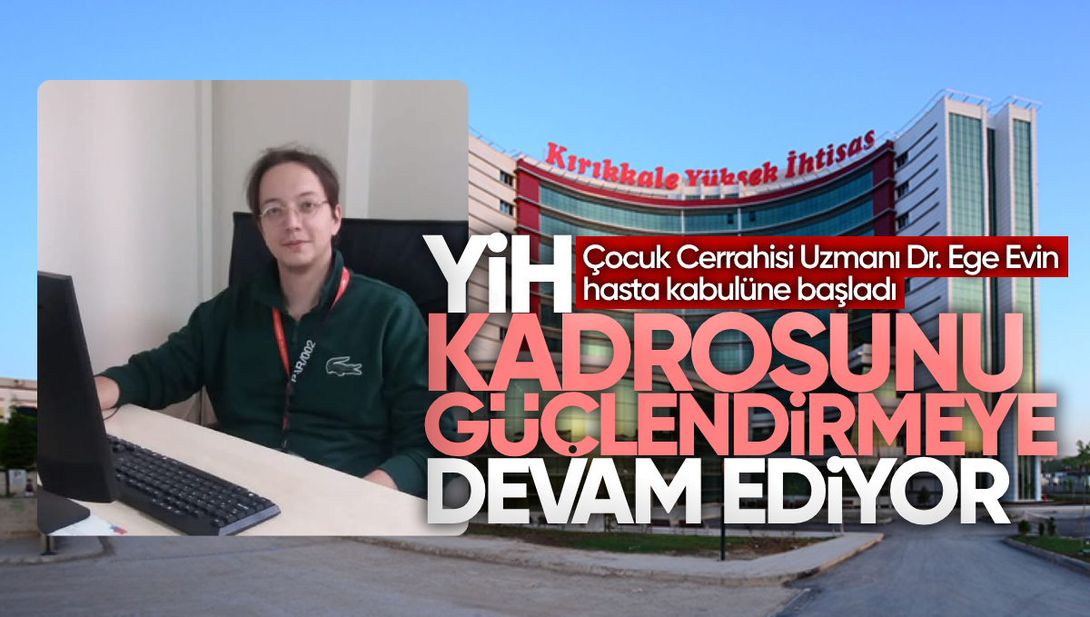 Kırıkkale Yüksek İhtisas Hastanesi’nde Çocuk Cerrahisi Uzmanı Doktor Ege Evin, Göreve Başladı