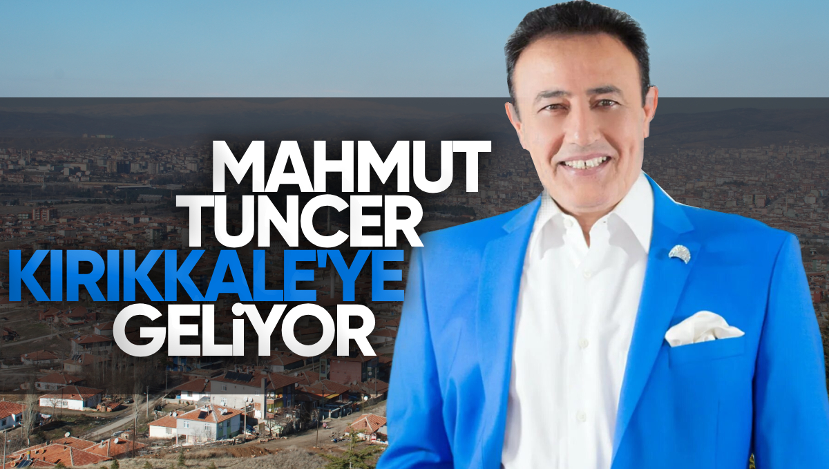 Mahmut Tuncer Kırıkkale’ye Geliyor