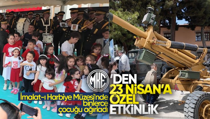 MKE, 23 Nisan’a Özel Anlamlı Etkinlikte İmalat-ı Harbiye Müzesi’nde Binlerce Çocuğu Ağırladı