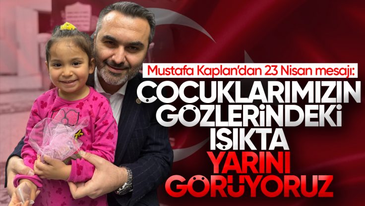 Mustafa Kaplan’dan 23 Nisan Mesajı: ‘Çocuklarımızın Gözlerindeki Işıkta Yarınlarımızı Görüyoruz’