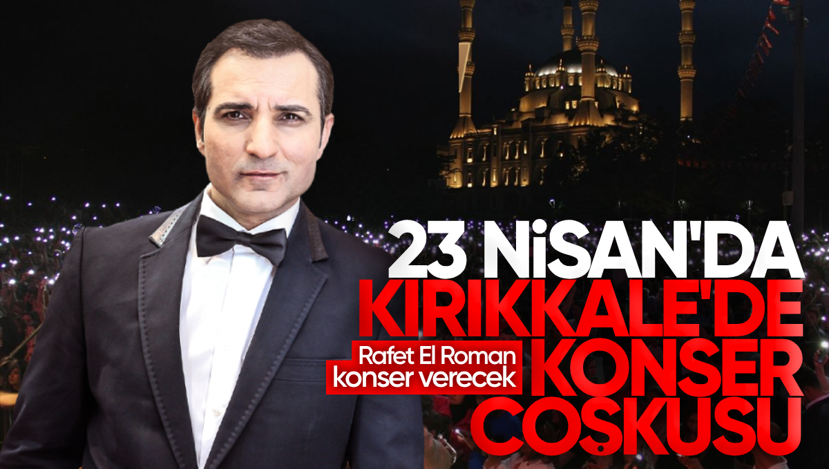 Rafet El Roman 23 Nisan’da Kırıkkale’ye Geliyor
