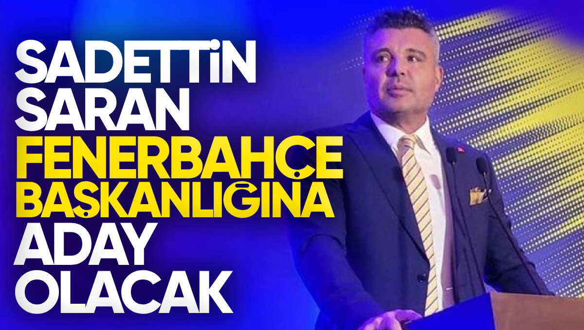 Sadettin Saran’dan Fenerbahçe Başkanlığı İçin Net Mesaj: ‘Aday Olacağım’