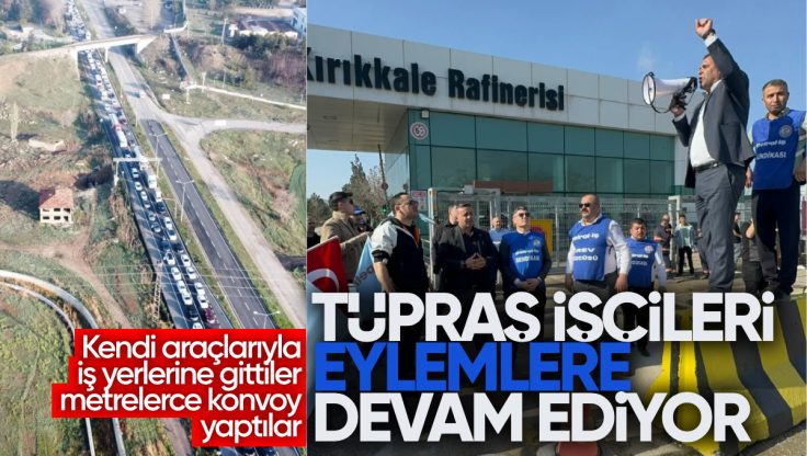 Kırıkkale Tüpraş İşçileri Hakları İçin Mücadeleye Devam Ediyor: Teklifleri Kabul Etmiyoruz