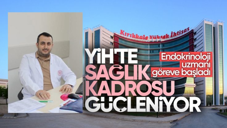 Kırıkkale YİH’te Sağlık Kadrosu Güçleniyor: Endokrinoloji Uzmanı Göreve Başladı