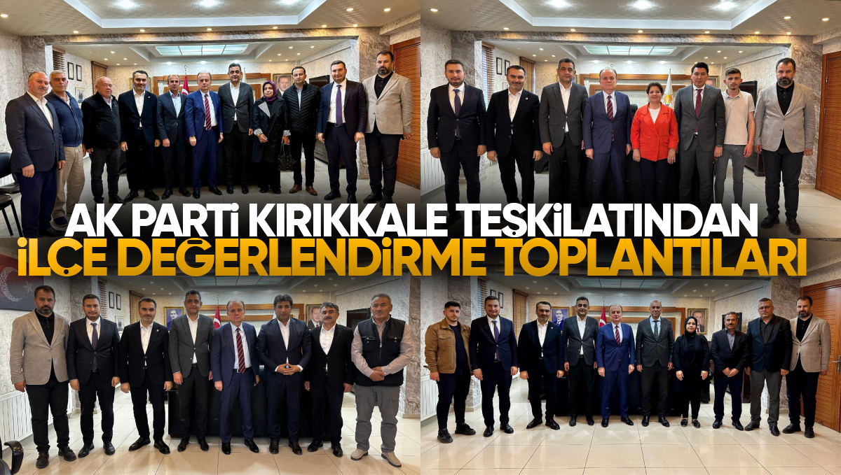 AK Parti Kırıkkale Teşkilatından İlçe İlçe Değerlendirme Toplantıları