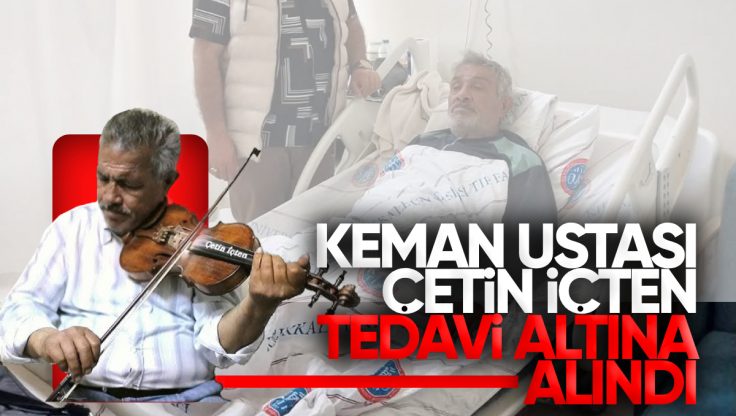 Kırıkkale’nin Usta Keman Sanatçısı Çetin İçten Tedavi Altında