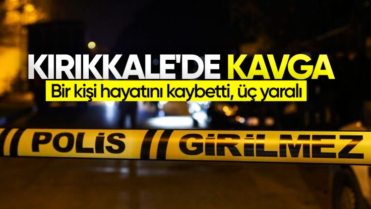 Kırıkkale Yahşihan’da Silahlı ve Bıçaklı Kavga: 1 Ölü, 3 Yaralı