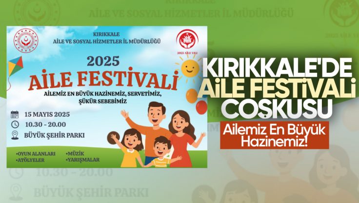 Kırıkkale’de Aile Festivali Coşkusu: Ailemiz En Büyük Hazinemiz!