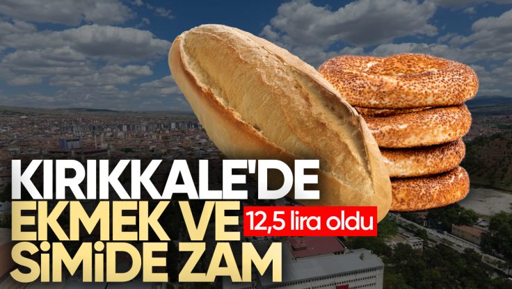 Kırıkkale’de Ekmek ve Simide Zam Geldi