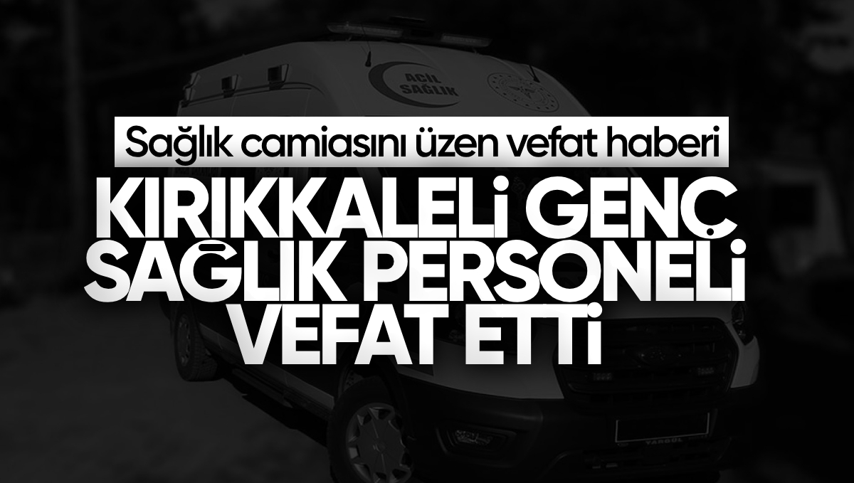 Kırıkkaleli Genç Sağlıkçı Beyzanur Çekiç Hayatını Kaybetti