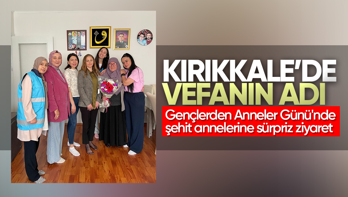 Kırıkkale’de Vefanın Adı: Gençlerden Anneler Günü’nde Şehit Annelerine Sürpriz Ziyaret