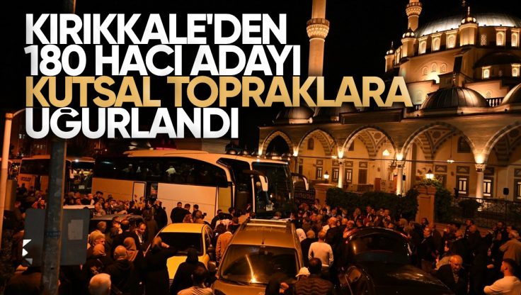 Kırıkkale’den 180 Hacı Adayı Dualarla Kutsal Topraklara Uğurlandı