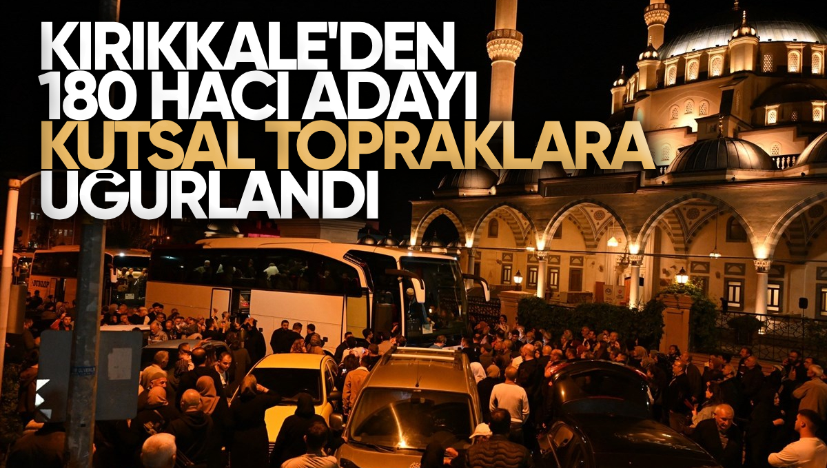 Kırıkkale’den 180 Hacı Adayı Dualarla Kutsal Topraklara Uğurlandı