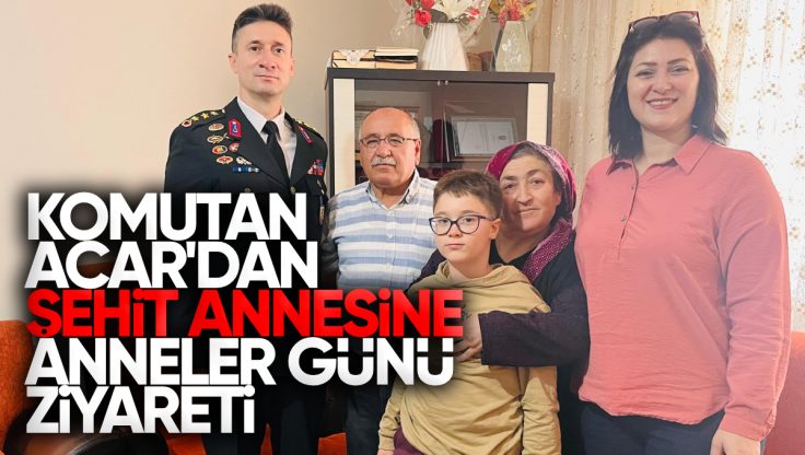 Kırıkkale İl Jandarma Komutanı Albay Hasan Acar’dan Şehit Annesine Anneler Günü’nde Anlamlı Ziyaret