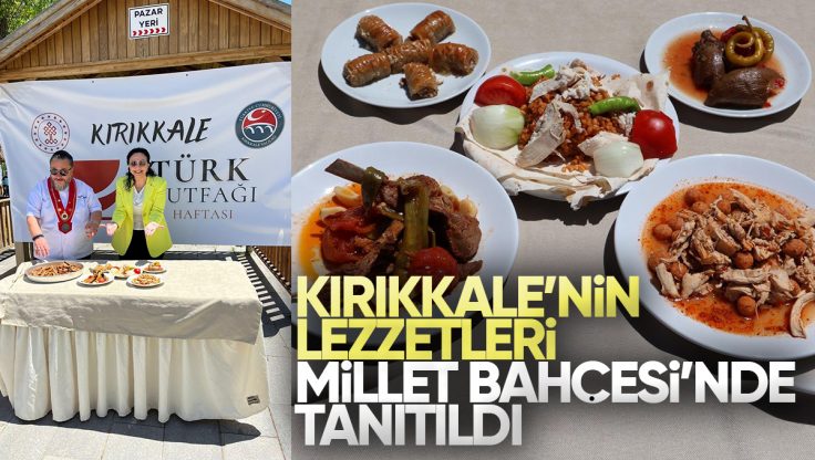 Kırıkkale’nin Yöresel Lezzetleri Millet Bahçesi’nde Görücüye Çıktı