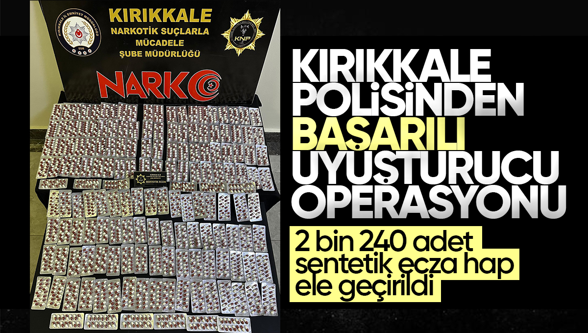 Kırıkkale’de Uyuşturucu Operasyonu: 2240 Sentetik Ecza Ele Geçirildi