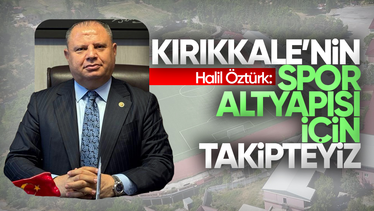 Halil Öztürk: ‘Kırıkkale’nin Spor Altyapısı İçin Takipteyiz’