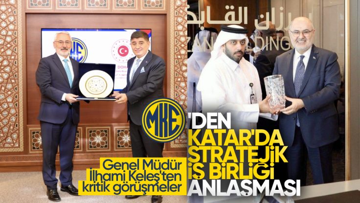 MKE’den Katar’da Stratejik İş Birliği Anlaşması: Genel Müdür İlhami Keleş’ten Kritik Görüşmeler