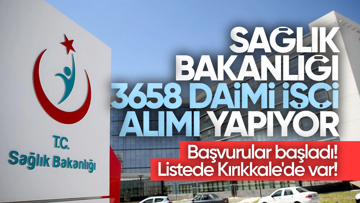 Sağlık Bakanlığı 3 Bin 658 Daimi İşçi Alımı Yapıyor: Başvurular Başladı Listede Kırıkkale’de Var