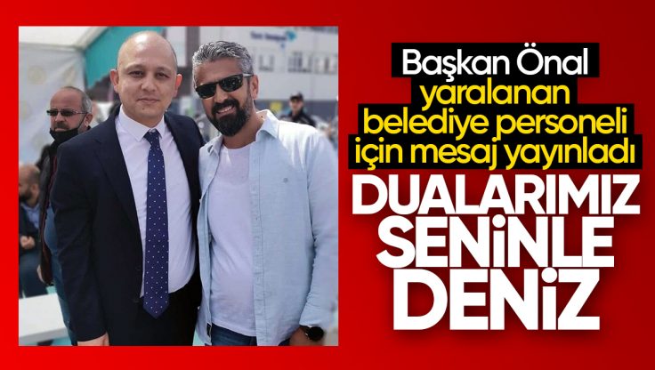 Kırıkkale Belediye Başkanı Ahmet Önal’dan İş Kazası Sonucu Yaralanan Belediye Personeli İçin Duygusal Mesaj