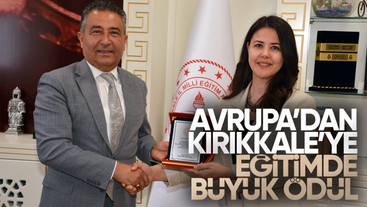 Avrupa’dan Kırıkkale’ye Eğitimde Büyük Ödül