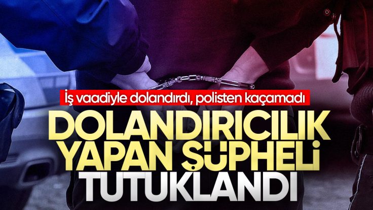 Kırıkkale’de İş Vaadiyle Dolandırıcılık Yapan Şüpheli Tutuklandı