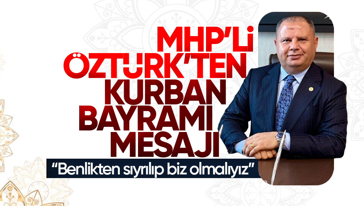MHP Kırıkkale Milletvekili Halil Öztürk’ten Kurban Bayramı Mesajı: ‘Benlikten sıyrılıp biz olmalıyız’