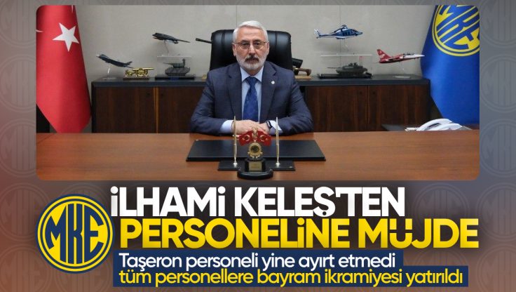 MKE Genel Müdürü İlhami Keleş’ten Bayramda Çalışanlara Büyük Destek