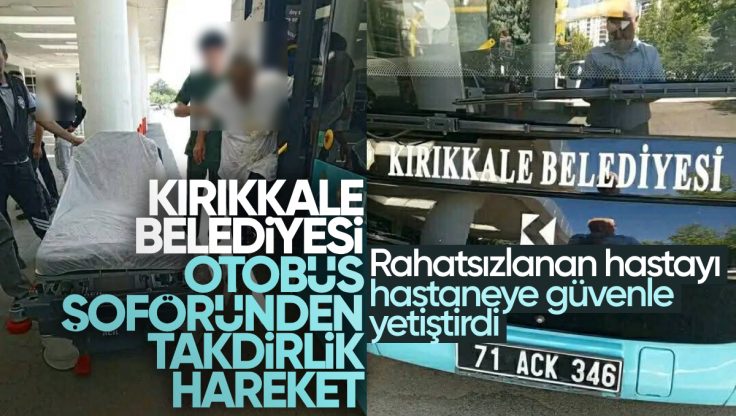 Kırıkkale Belediyesi Otobüs Şoförü Rahatsızlanan Hastayı Hastaneye Güvenle Yetiştirdi