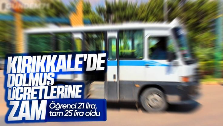 Kırıkkale’de Minibüs Ücretlerine Zam Geldi: Öğrenci 21, Tam 25 TL Oldu