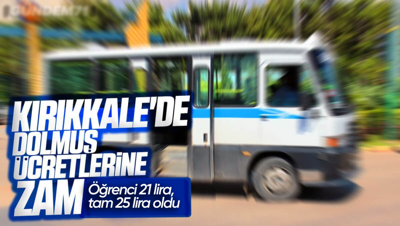 Kırıkkale’de Minibüs Ücretlerine Zam Geldi: Öğrenci 21, Tam 25 TL Oldu